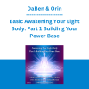 DaBen & Orin - Basic Awakening Your Light Body: Part 1 Building Your Power Base