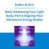 DaBen & Orin - Basic Awakening Your Light Body: Part 4 Aligning Your Vibrational Energy Bodies