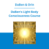DaBen & Orin - DaBen's Light Body Consciousness Course: Level 4 Precipitating Shift, Manifesting Consciousness