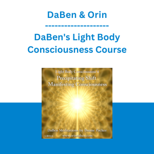 DaBen & Orin - DaBen's Light Body Consciousness Course: Level 4 Precipitating Shift, Manifesting Consciousness