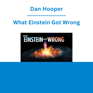 Dan Hooper - What Einstein Got Wrong
