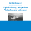 Daniel Gregory - Digital Printing using Adobe Photoshop and Lightroom