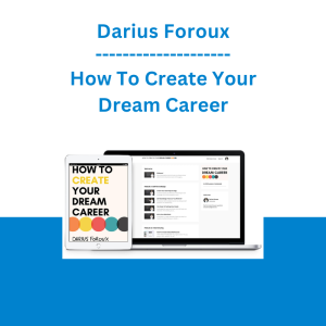 Darius Foroux - How To Create Your Dream Career