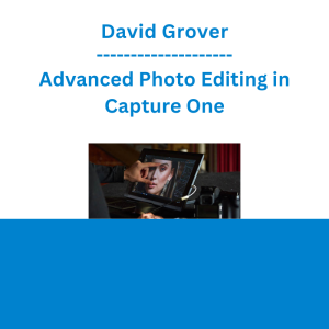 David Grover - Advanced Photo Editing in Capture One