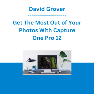 David Grover - Get The Most Out of Your Photos With Capture One Pro 12