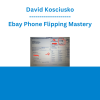 David Kosciusko - Ebay Phone Flipping Mastery