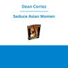 Dean Cortez - Seduce Asian Women