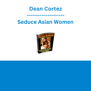 Dean Cortez - Seduce Asian Women