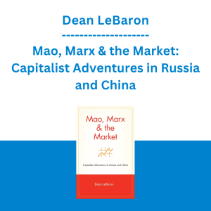 Dean LeBaron - Mao, Marx & the Market: Capitalist Adventures in Russia and China