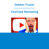 Dekker Fraser - YouTube Marketing
