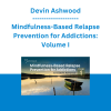 Devin Ashwood - Mindfulness-Based Relapse Prevention for Addictions: Volume I