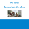 Dia Bondi - Communicate Like a Boss