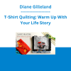 Diane Gilleland - T-Shirt Quilting: Warm Up With Your Life Story