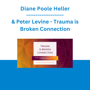 Diane Poole Heller & Peter Levine - Trauma is Broken Connection: Healing Strategies for Attachment Injury and Relational Trauma