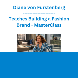 Diane von Furstenberg - Teaches Building a Fashion Brand - MasterClass