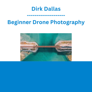 Dirk Dallas - Beginner Drone Photography