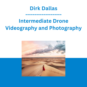 Dirk Dallas - Intermediate Drone Videography and Photography