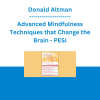 Donald Altman - Advanced Mindfulness Techniques that Change the Brain: Rewire Depression, Anxiety and Toxic Lifestyle Habits - PESI