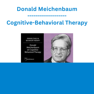 Donald Meichenbaum - Cognitive-Behavioral Therapy