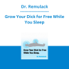Dr. Remulack - Grow Your Dick for Free While You Sleep