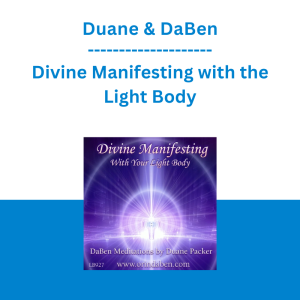 Duane & DaBen - Divine Manifesting with the Light Body