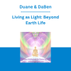 Duane & DaBen - Living as Light: Beyond Earth Life