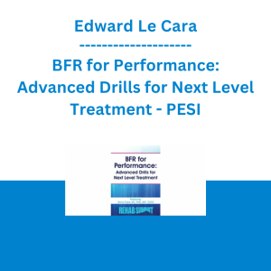 Edward Le Cara - BFR for Performance: Advanced Drills for Next Level Treatment - PESI
