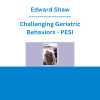 Edward Shaw - Challenging Geriatric Behaviors - PESI