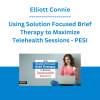 Elliott Connie - Using Solution Focused Brief Therapy to Maximize Telehealth Sessions - PESI