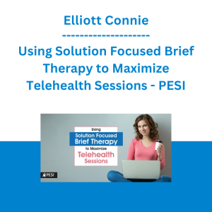 Elliott Connie - Using Solution Focused Brief Therapy to Maximize Telehealth Sessions - PESI
