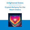 Enlightened States - Crystal Alchemy for the Heart Chakra