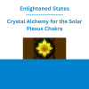 Enlightened States - Crystal Alchemy for the Solar Plexus Chakra