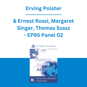 Erving Polster & Ernest Rossi, Margaret Singer, Thomas Szasz - EP95 Panel 02 - History of Psychotherapy