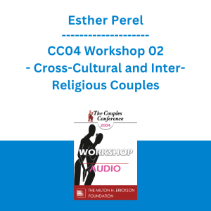 Esther Perel - CC04 Workshop 02 - Cross-Cultural and Inter-Religious Couples: Challenges and Choices