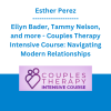 Esther Perel, Ellyn Bader, Tammy Nelson, and more - Couples Therapy Intensive Course: Navigating Modern Relationships