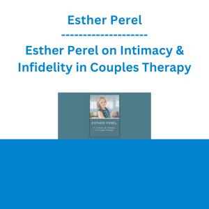 Esther Perel - Esther Perel on Intimacy & Infidelity in Couples Therapy
