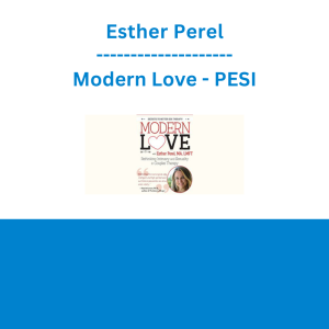 Esther Perel - Modern Love: Rethinking Intimacy and Sexuality in Couples Therapy with Esther Perel, LMFT - PESI