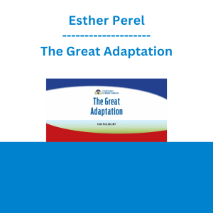 Esther Perel - The Great Adaptation