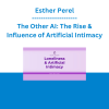 Esther Perel - The Other AI: The Rise & Influence of Artificial Intimacy