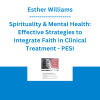 Esther Williams - Spirituality & Mental Health: Effective Strategies to Integrate Faith in Clinical Treatment - PESI