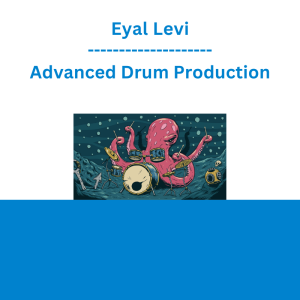 Eyal Levi - Advanced Drum Production