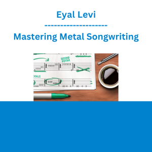 Eyal Levi - Mastering Metal Songwriting