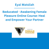 Eyal Matsliah - Beducated - Awakening Female Pleasure Online Course: Heal and Empower Your Partner
