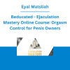 Eyal Matsliah - Beducated - Ejaculation Mastery Online Course: Orgasm Control for Penis Owners
