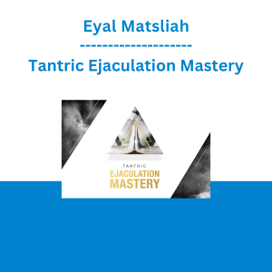 Eyal Matsliah - Tantric Ejaculation Mastery