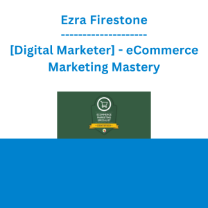 Ezra Firestone - [Digital Marketer] - eCommerce Marketing Mastery