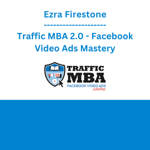 Ezra Firestone - Traffic MBA 2.0 - Facebook Video Ads Mastery