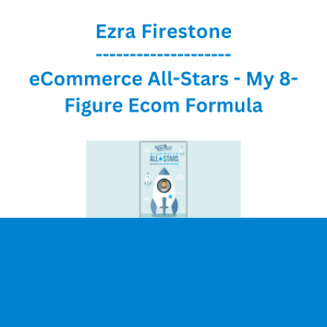 Ezra Firestone - eCommerce All-Stars - My 8-Figure Ecom Formula