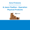 Ezra Firstone & Jason Fladlien - Operation Physical Products