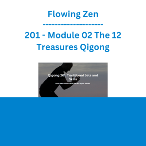 Flowing Zen - 201 - Module 02 The 12 Treasures Qigong